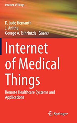 Internet of Medical Things: Remote Healthcare Systems and Applications (Internet of Things) (Original PDF from Publisher)