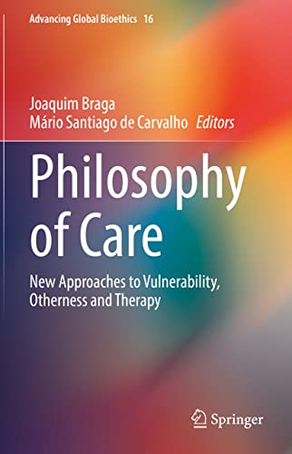 Philosophy of Care: New Approaches to Vulnerability, Otherness and Therapy (Advancing Global Bioethics, 16) (Original PDF from Publisher)