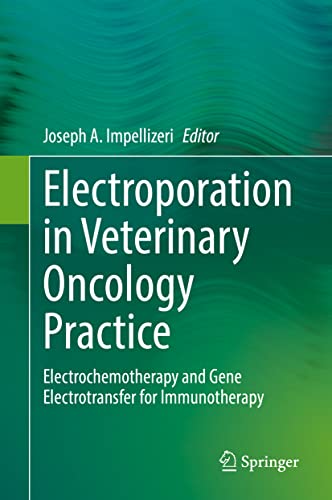 Electroporation in Veterinary Oncology Practice: Electrochemotherapy and Gene Electrotransfer for Immunotherapy (Original PDF from Publisher)