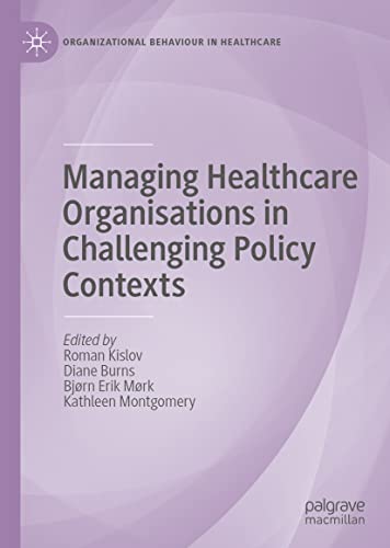 Managing Healthcare Organisations in Challenging Policy Contexts (Organizational Behaviour in Healthcare) (Original PDF from Publisher)