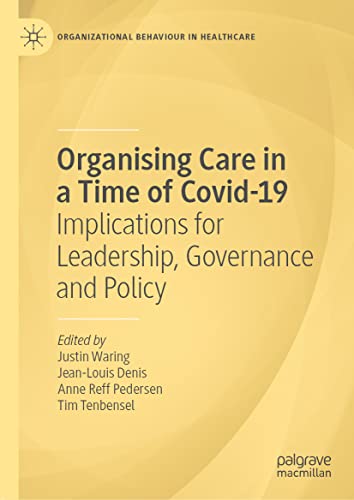 Organising Care in a Time of Covid-19: Implications for Leadership, Governance and Policy (Organizational Behaviour in Healthcare) (Original PDF from Publisher)