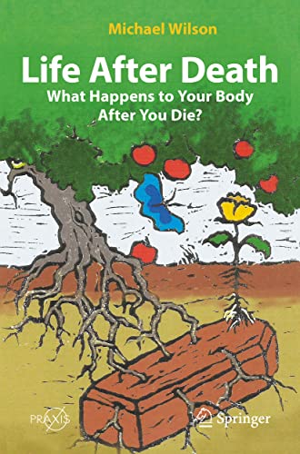 Life After Death: What Happens to Your Body After You Die? (Springer Praxis Books) (Original PDF from Publisher)