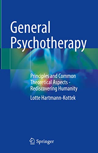 General Psychotherapy: Principles and Common Theoretical Aspects - Rediscovering Humanity (Original PDF from Publisher)