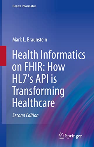 Health Informatics on FHIR: How HL7's API is Transforming Healthcare (Original PDF from Publisher)