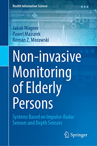 Non-invasive Monitoring of Elderly Persons: Systems Based on Impulse-Radar Sensors and Depth Sensors (Health Information Science) (Original PDF from Publisher)