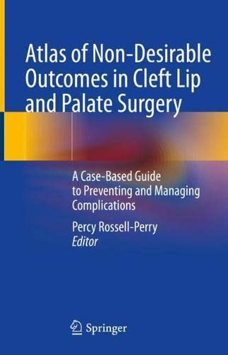 Atlas of Non-Desirable Outcomes in Cleft Lip and Palate Surgery: A Case-Based Guide to Preventing and Managing Complications (Original PDF from Publisher)