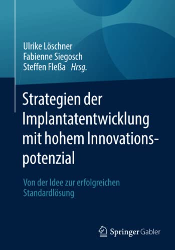 Strategien der Implantatentwicklung mit hohem Innovationspotenzial: Von der Idee zur erfolgreichen Standardlösung (German Edition) (Original PDF from Publisher)