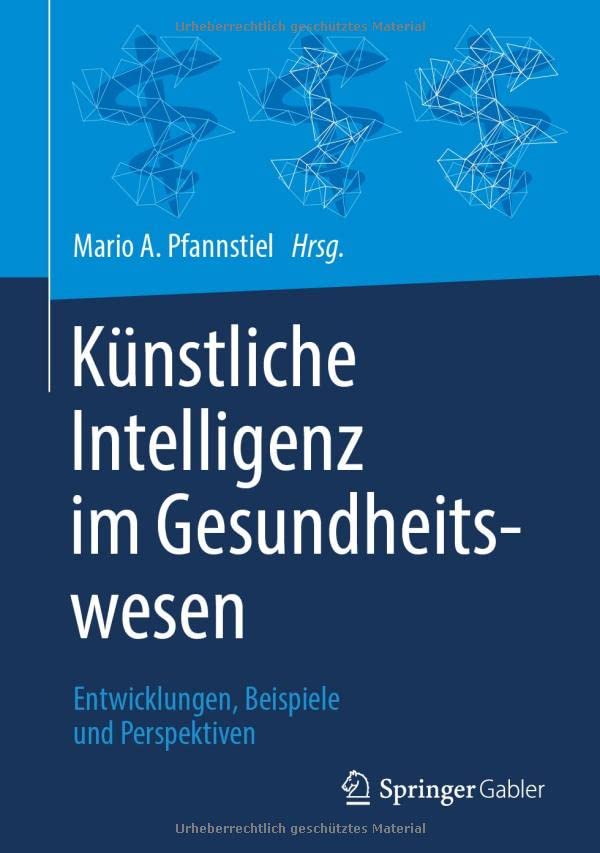 Künstliche Intelligenz im Gesundheitswesen: Entwicklungen, Beispiele und Perspektiven (German Edition) (Original PDF from Publisher)