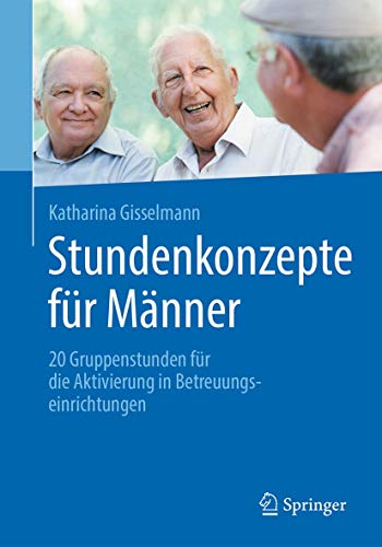 Stundenkonzepte für Männer: 20 Gruppenstunden für die Aktivierung in Betreuungseinrichtungen (German Edition) (Original PDF from Publisher)