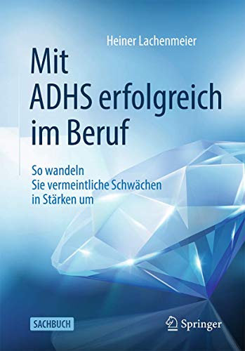 Mit ADHS erfolgreich im Beruf: So wandeln Sie vermeintliche Schwächen in Stärken um (German Edition) (Original PDF from Publisher)