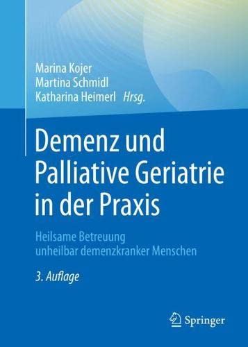Demenz und Palliative Geriatrie in der Praxis: Heilsame Betreuung unheilbar demenzkranker Menschen (German Edition) (Original PDF from Publisher)