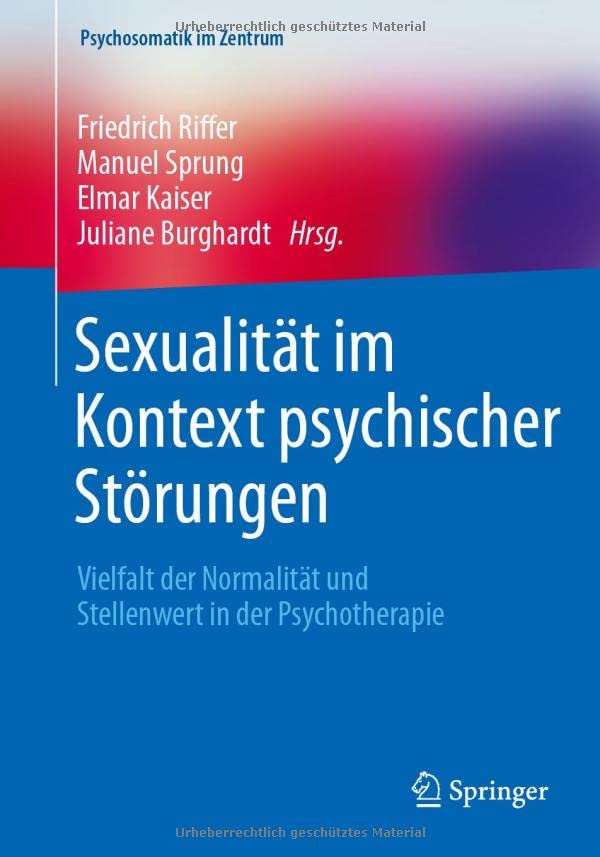 Sexualität im Kontext psychischer Störungen: Vielfalt der Normalität und Stellenwert in der Psychotherapie (Psychosomatik im Zentrum, 5) (German Edition) (Original PDF from Publisher)