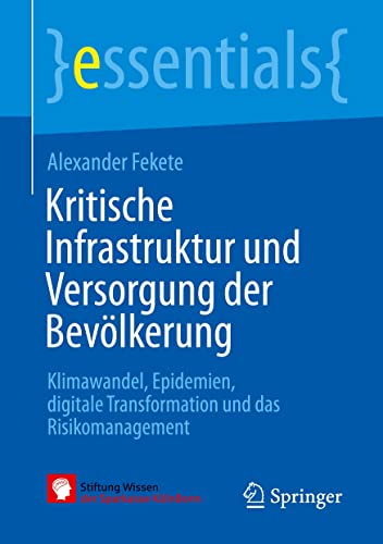 Kritische Infrastruktur und Versorgung der Bevölkerung: Klimawandel, Epidemien, digitale Transformation und das Risikomanagement (essentials) (German Edition) (Original PDF from Publisher)