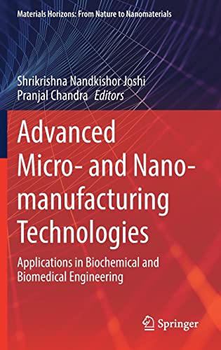 Advanced Micro- and Nano-manufacturing Technologies: Applications in Biochemical and Biomedical Engineering (Materials Horizons: From Nature to Nanomaterials) (Original PDF from Publisher)