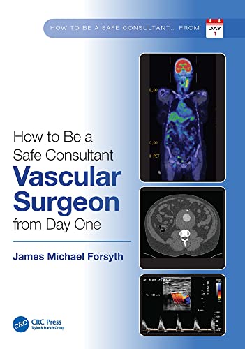 How to be a Safe Consultant Vascular Surgeon from Day One: The Unofficial Guide to Passing the FRCS (VASC) (Original PDF from Publisher)