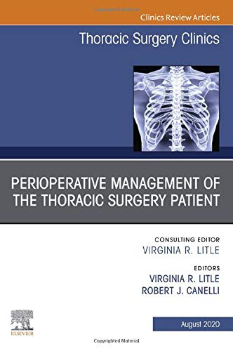 Peri-operative Management of the Thoracic Patient, An Issue of Thoracic Surgery Clinics (Volume 30-3) (The Clinics: Surgery, Volume 30-3) (Original PDF from Publisher)