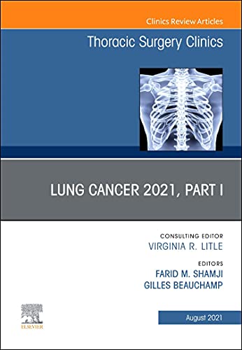 Lung Cancer 2021, Part 1, An Issue of Thoracic Surgery Clinics (Volume 31-3) (The Clinics: Surgery, Volume 31-3) (Original PDF from Publisher)