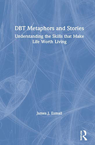 DBT Metaphors and Stories: Understanding the Skills that Make Life Worth Living (EPUB)