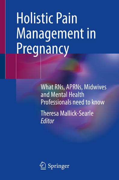 Holistic Pain Management in Pregnancy: What RNs, APRNs, Midwives and Mental Health Professionals Need to Know (Original PDF from Publisher)
