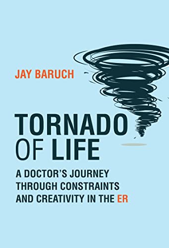 Tornado of Life: A Doctor's Journey through Constraints and Creativity in the ER (Original PDF from Publisher)
