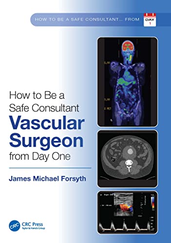 How to Be a Safe Consultant Vascular Surgeon from Day One: The Unofficial Guide to Passing the FRCS (VASC) (Original PDF from Publisher)