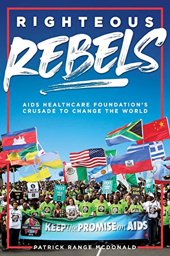Righteous Rebels: AIDS Healthcare Foundation's Crusade to Change the World (Original PDF from Publisher)