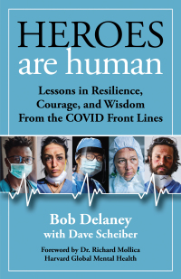 Heroes Are Human: Lessons In Resilience, Courage, And Wisdom From The Covid Front Lines (Epub)
