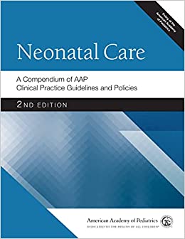 Neonatal Care: A Compendium of AAP Clinical Practice Guidelines and Policies (AAP Policy), 2nd Edition (Original PDF from Publisher)