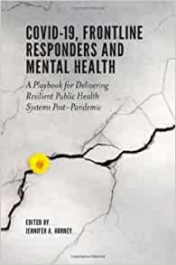 Covid-19, Frontline Responders and Mental Health: A Playbook for Delivering Resilient Public Health Systems Post-pandemic (Original PDF from Publisher)