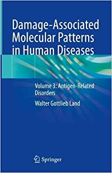 Damage-Associated Molecular Patterns in Human Diseases: Volume 3: Antigen-Related Disorders (Damage-associated Molecular Patterns in Human Diseases, 3) (Original PDF from Publisher)