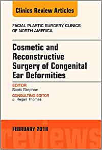 Cosmetic and Reconstructive Surgery of Congenital Ear Deformities, An Issue of Facial Plastic Surgery Clinics of North America (Volume 26-1) (The Clinics: Surgery, Volume 26-1) (Original PDF from Publisher)