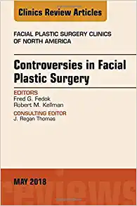 Controversies in Facial Plastic Surgery, An Issue of Facial Plastic Surgery Clinics of North America (Volume 26-2) (The Clinics: Surgery, Volume 26-2) (Original PDF from Publisher)
