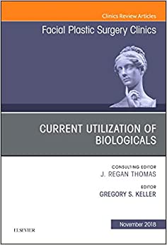Current Utilization of Biologicals, An Issue of Facial Plastic Surgery Clinics of North America (Volume 26-4) (The Clinics: Surgery, Volume 26-4) (Original PDF from Publisher)