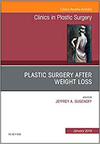 Plastic Surgery After Weight Loss , An Issue of Clinics in Plastic Surgery (Volume 46-1) (The Clinics: Surgery, Volume 46-1) (Original PDF from Publisher)