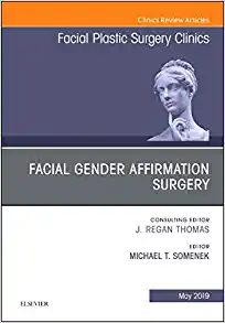 Facial Gender Affirmation Surgery, An Issue of Facial Plastic Surgery Clinics of North America (Volume 27-2) (The Clinics: Surgery, Volume 27-2) (Original PDF from Publisher)