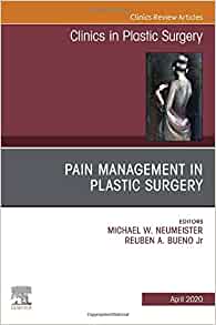 Pain Management in Plastic Surgery An Issue of Clinics in Plastic Surgery (Volume 47-2) (The Clinics: Surgery, Volume 47-2) (Original PDF from Publisher)