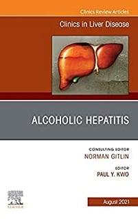 Alcoholic Hepatitis, An Issue of Clinics in Liver Disease (Volume 25-3) (The Clinics: Internal Medicine, Volume 25-3) (Original PDF from Publisher)