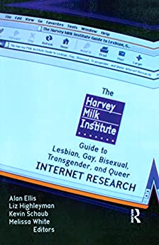The Harvey Milk Institute Guide to Lesbian, Gay, Bisexual, Transgender, and Queer Internet Research (Original PDF from Publisher)
