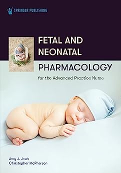 Fetal and Neonatal Pharmacology for the Advanced Practice Nurse (Original PDF from Publisher)
