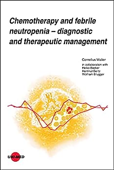 Chemotherapy and febrile neutropenia – Diagnostic and therapeutic management (UNI-MED Science) (Original PDF from Publisher)