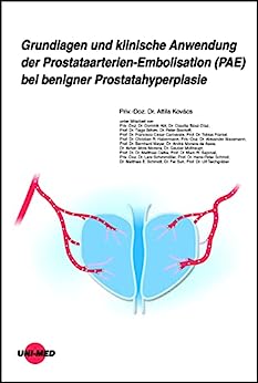 Grundlagen und klinische Anwendung der Prostataarterien-Embolisation (PAE) bei benigner Prostatahyperplasie (UNI-MED Science) (German Edition) (Original PDF from Publisher)