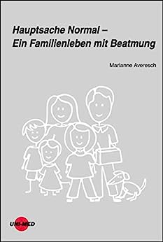 Hauptsache Normal – Ein Familienleben mit Beatmung (UNI-MED Science) (German Edition) (Original PDF from Publisher)