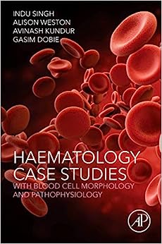 Haematology Case Studies with Blood Cell Morphology and Pathophysiology (Original PDF from Publisher)