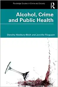 Alcohol, Crime and Public Health (Routledge Studies in Crime and Society) (Original PDF from Publisher)