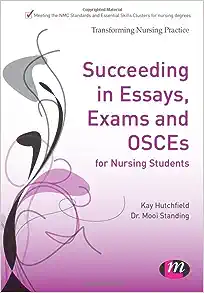 Succeeding in Essays, Exams and OSCEs for Nursing Students (Transforming Nursing Practice Series) (Original PDF from Publisher)