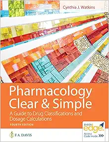 Pharmacology Clear and Simple: A Guide to Drug Classifications and Dosage Calculations, 4th Edition (Original PDF from Publisher)