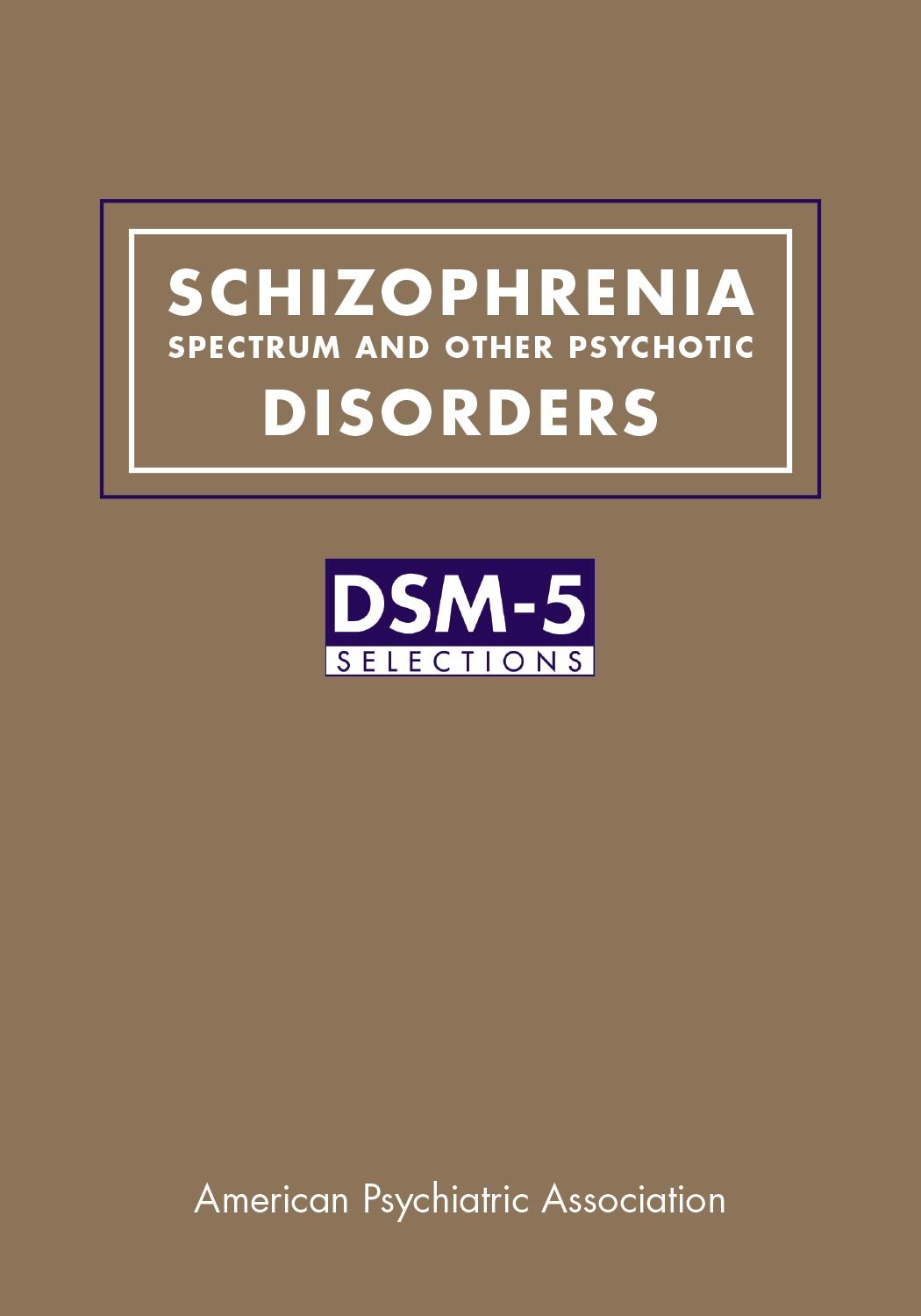 Schizophrenia Spectrum and Other Psychotic Disorders: DSM-5® Selections (Original PDF from Publisher)