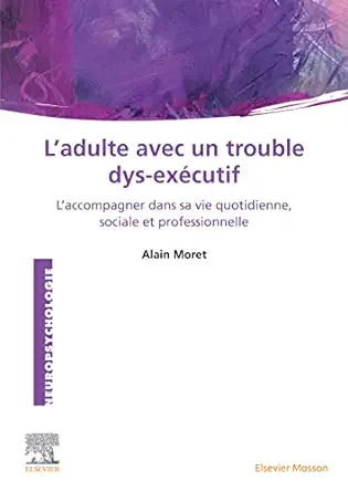 L'Adulte avec un trouble dys-exécutif: L'accompagner dans sa vie quotidienne, sociale et professionnelle (French Edition) (True PDF from Publisher)