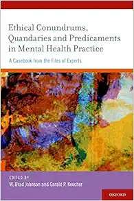 Ethical Conundrums, Quandaries and Predicaments in Mental Health Practice: A Casebook from the Files of Experts (Original PDF from Publisher)