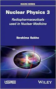 Nuclear Physics 3: Radiopharmaceuticals Used in Nuclear Medicine (ISTE Invoiced) (Original PDF from Publisher)